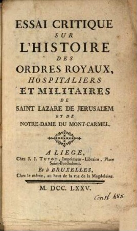 Essai critique sur l'histoire des ordres royaux, hospitaliers et militaires de St. Lazare, de Jérusalem et de Notre Dame du Mont Carmel