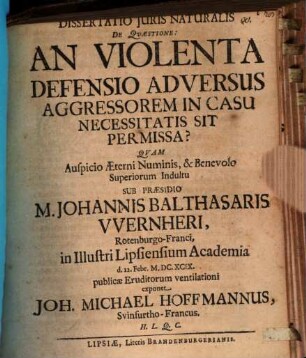 Dissertatio Iuris Naturalis De Questione: An Violenta Defensio Adversus Aggressorem In Casu Necessitatis Sit Permissa?