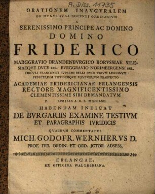 Orationem inauguralem ob munus iura docendi ordinarium ... Academiae Fridericianae Erlangensis Rectore Magnificentissimo clementissime sibi demandatum ... habendam indicat De Burgariis examine testium et Paragraphis iuridicis