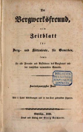 Der Bergwerksfreund : ein Zeitblatt für Berg- und Hüttenleute, für Gewerken, sowie für alle Freunde und Beförderer des Bergbaues und der demselben verwandten Gewerbe. 22. 1858/60 (1860)