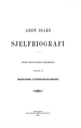 Aron Isaks sjelfbiografi / efter författarens handskrift utgifen af Israelitiksa Litteratur-Sällskapet