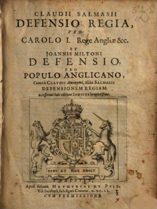 Claudii Salmasii Defensio Regia, Pro Carolo I. Rege Angliae &c.l Et Joannis Miltoni Defensio Pro Populo Anglicano, Contrà Clavdii Anonymi, aliàs Salmasii Defensionem Regiam