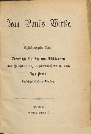 Jean Paul's Werke, 48. Vermischte Aufsätze und Dichtungen aus Zeitschriften, Taschenbüchern etc. und Jean Paul's handschriftlichem Nachlaß