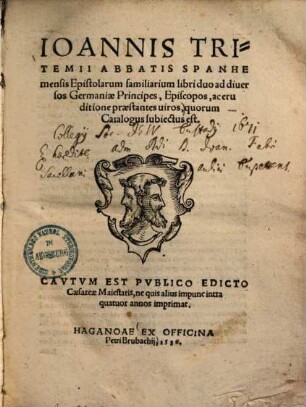 Ioannis Tritemii ... Epistolarum familiarium libri duo : ad diversos Germaniae principes, episcopos, ac eruditione praestantes viros, quorum catalogus subiectus est