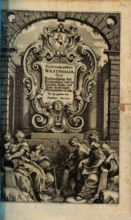 Topographia Westphaliae. Das ist, Beschreibung der Vornembsten, vnd bekantisten Stätte, vnd Plätz, im Hochlöbl: Westphälischen Craiße