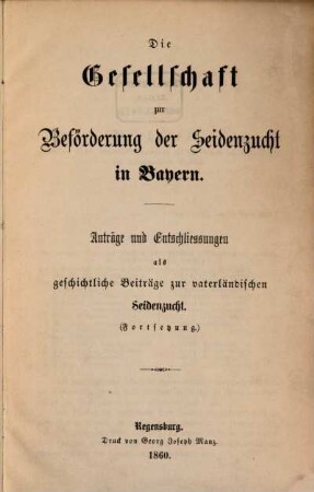 Die Gesellschaft zur Beförderung der Seidenzucht in Bayern : Anträge und Entschließungen als geschichtliche Beiträge zur vaterländischen Seidenzucht, [2]. Fortsetzung