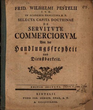 Frid. Wilhelmi Pestelii ... selecta capita doctrinae de servitute commerciorum : von der Handlungsfreyheit und Dienstbarkeit