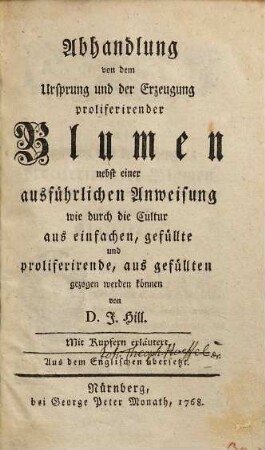 Abhandlung von dem Ursprung und der Erzeugung proliferirender Blumen : nebst einer ausführlichen Anweisung wie durch die Cultur aus einfachen, gefüllte und proliferirende, aus gefüllten gezogen werden können ; mit Kupfern erläutert ; aus dem Englischen übersetzt