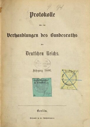 Protokolle über die Verhandlungen des Bundesrats des Deutschen Reichs. Drucksachen zu den Verhandlungen des Bundesrats des Deutschen Reichs. 1886