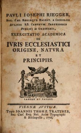 Pauli Iosephi Riegger ... Exercitatio academica de iuris ecclesiastici origine, natura et principiis