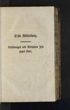 Erste Abtheilung. Gesinnungen und Verhalten Jesu gegen Gott.