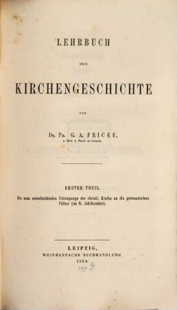 Lehrbuch der Kirchen-Geschichte, 1. Bis zum entscheidenden Uebergange der christl. Kirche an die germanischen Voelker (im 8. Jahrhundert)