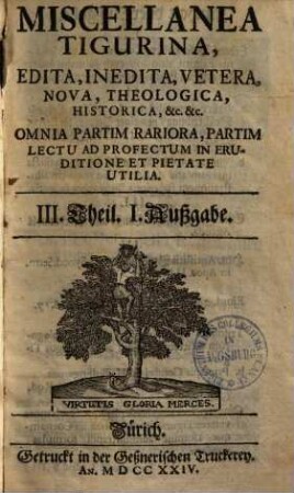 Miscellanea Tigurina : edita, inedita, vetera, nova, theologica, historica ... ; Omnia partim rariora, partim lectu ... utilia, 3
