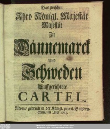 Das zwischen Ihro Königl. Majestät Majestät Zu Dännemarck Und Schweden Auffgerichtete Cartel