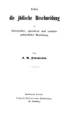 Ueber die jüdische Beschneidung in historischer, operativer und sanitätspolizeilicher Beziehung / von J. B. Friedreich