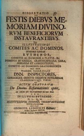 Diss. de festis diebus, memoriam divinorum beneficiorum instaurantibus : qua illustrissimos comites ac dominos, iunioris lineae Ruthenos ... nec non maxime venerabiles Dnn. inspectores ... ad actum oratorium de divino reformationis opere ... invitat Georgius Ludovicus Goldner