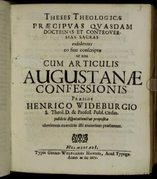 Theses Theologicae Praecipuas Quasdam Doctrinas Et Controversias Sacras exhibentes eo fine conscriptae ut una Cum Articulis Augustanae Confessionis
