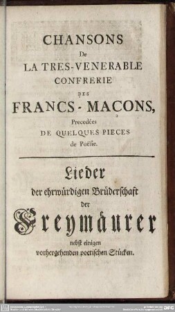 Lieder der ehrwürdigen Brüderschaft der Freymäurer nebst einigen vorhergehenden poetischen Stücken