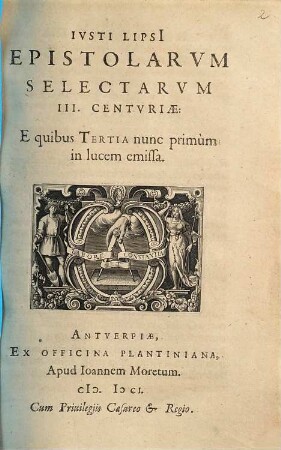 Iusti Lipsi epistolarum selectarum III. centuriae : e quibus tertia nunc primum in lucem emissa