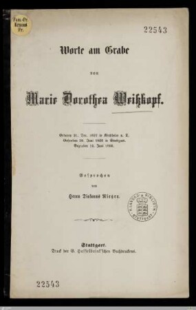 Worte am Grabe von Marie Dorothea Weißkopf : Geboren 31. Dec. 1837 in Kirchheim u. T., gestorben 20. Juni 1866 in Stuttgart, begraben 22. Juni 1866