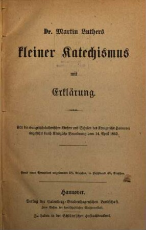 Dr. Martin Luthers kleiner Catechismus mit Erklärung : Für die evangelische lutherischen Kirchen und Schulen des Königreichs Hannover eingeführt durch königliche Verordnung v. 14. April 1862