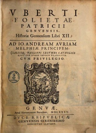 Vberti Folietae Patricii Genvensis, Historiae Genuensium Libri XII.