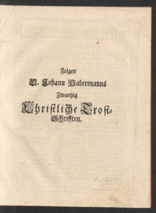 Folgen D. Johann Habermanns Zwantzig Christliche Trost-Schrifften.
