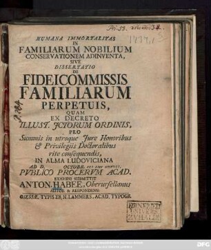 Humana Immortalitas In Familiarum Nobilium Conservationem Adinventa, Sive Dissertatio De Fideicommissis Familiarum Perpetuis