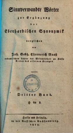 Johann August Eberhards Versuch einer allgemeinen Synonymik in einem kritisch-philosophischen Wörterbuche der sinnverwandten Wörter der hochdeutschen Mundart, 9 = 3. Zusätze von H - L ; Sinnverwandte Wörter zur Ergänzung der Eberhardischen Synonymik. - 3