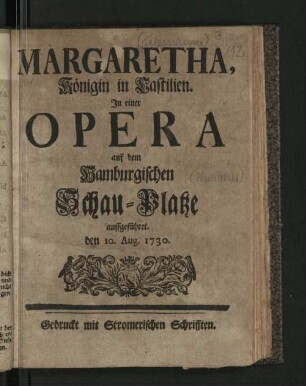 Margaretha, Königin in Castilien : In einer Opera auf dem Hamburgischen Schau-Platze auffgeführet. den 10. Aug. 1730.