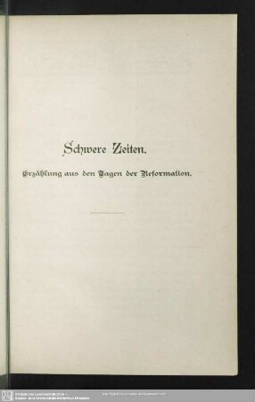 Schwere Zeiten : Erzählung aus den Tagen der Reformation