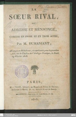 La Soeur rival, ou adresse et mensonge : comédie en prose et en trois actes ; arrangée en Mélodrame, et représentée pour la première fois, sur le Théâtre de l'Ambigu-Comique, le Jeudi 19 Février 1818