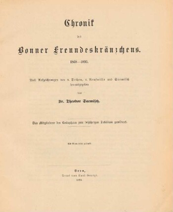 Chronik des Bonner Freundeskränzchens 1868-1893 : nach Aufzeichngn von v. Dechen, v. Neufville und Saemisch