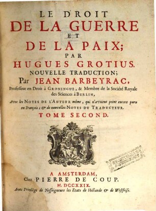 Le Droit De La Guerre Et De La Paix : Avec les Notes De L'Auteur même, qui n'avoient point encore paru en François ; et de nouvelles Notes Du Traducteur, 2