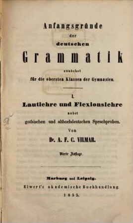 Anfangsgründe der Deutschen Grammatik, zunächst für die obersten Klassen der Gymnasien. I