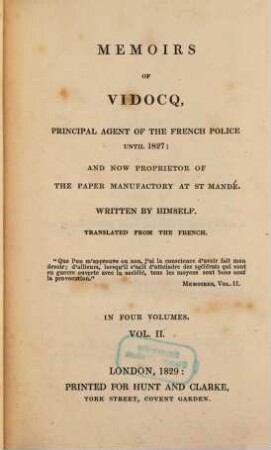 Memoirs of Vidocq, principal agent of the French police until 1827, and now proprietor of the paper manufactory at St. Mandé. 2. (1829). - XI, 266 S.