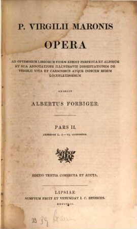 Opera : ad optimorum librorum fidem edidit perpetua et aliorum et sua adnotatione illustravit commentarionem de vita carminibusque Virgilii. 2, Aeneidos l. I - VI continens