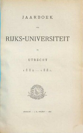 Jaarboek der Rijksuniversiteit te Utrecht. 1880/81 (1881)