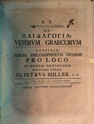 De paidagōgia Vetervm Graecorvm : auspicio ampliss. Philosophorum Ordinis pro Loco in eodem obtinendo ...