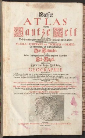 Grosser Atlas Über die Gantze Welt : ...samt einer kurtzen Einleitung zur Geographie ... Johann Gabriel Doppelmayr ... ; Mit mehr als hundert theils astronomischen, meistentheils aber geographischen Charten ...