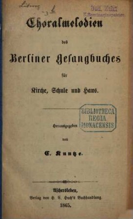 Choralmelodien des Berliner Gesangbuches : für Kirche, Schule u. Haus