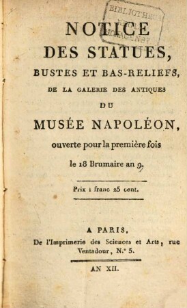 Notice des statues, bustes et bas-reliefs, de la galerie des antiques du Musée Napoléon : ouverte pour la première fois le 18 Brumaire an 9