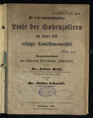 2: Der in der kurbrandenburgischen Linie der Hohenzollern im Jahre 1613 erfolgte Confessionswechsel : Gratulationsschrift zur silbernen Directorats-Jubelfeier des Herrn Dr. Julius Held, Directors des Gymnasiums in Schweidnitz