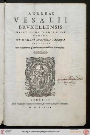 Andreae Vesalii Brvxellensis ... De Hvmani Corporis Fabrica Libri Septem : Cum Indice rerum & uerborum memorabilium locupletißimo