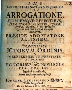 Dissertatio inavgvralis jvridica de arrogatione, ejusdemqve effectibvs, tam qvoad jvs vetvs, qvam novvm, adjecta similitvdine, qvam sortitvr cvm vnione prolivm
