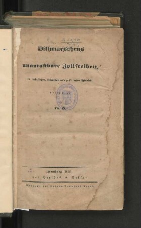 [Hauptw.]: Dithmarschens unantastbare Zollfreiheit in rechtlicher, ethischer und politischer Hinsicht