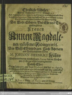 Christliche Kühnheit ... bey ... Beerdigung der ... Frauen Annen Magdalenen gebohrner Rüdingerin ... Johann-Heinrici Kühns ... Hauß-Ehre ...