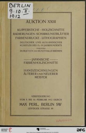 Kupferstiche, Holzschnitte, Radierungen, Schabkunstblätter, Farbendrucke, Lithographien : deutscher und ausländischer Künstler des 15. - 19. Jahrhunderts, darunter Dubletten der Kunsthalle Bremen; japanische Farbenholzschnitte, Handzeichnungen älterer und neuerer Meister; Versteigerung vom 9. bis 10. Februar 1912 (Katalog Nr. 23)