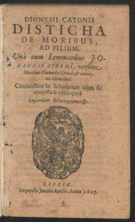 Dionysii Catonis Disticha De Moribus; Ad Filium : Una cum Lemmatibus Johannis Sturmi[i], versione Maximi Planudis Graeca, & anonymi Germanica ...