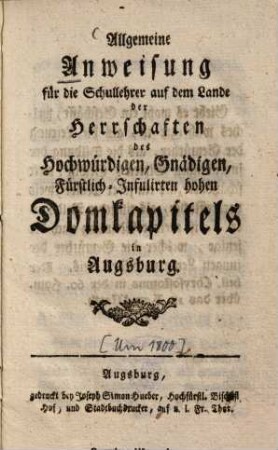 Allgemeine Anweisung für die Schullehrer auf dem Lande der Herrschaften des Hochwürdigen ... Domkapitels in Augsburg